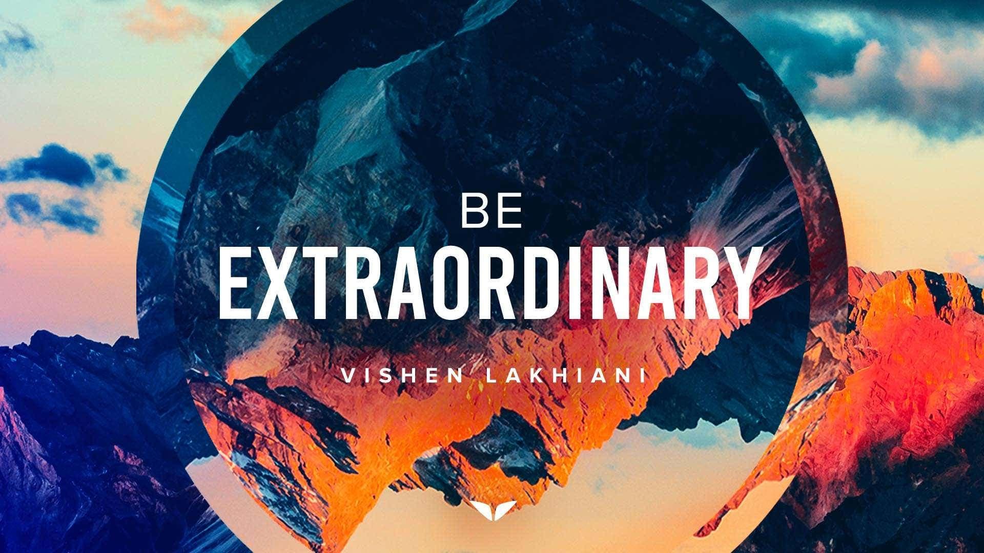 Be Extraordinary by Vishen Lakhiani — Mindvalley course
